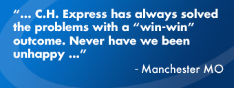 …C.H. Express has always solved the problems with a “win-win” outcome. Never have we been unhappy…